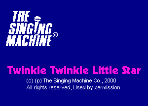 If -
SIHEWEO
MAL'HIHEO

(c) (p) The Singing Machine Co, 2000
All rights veserved, Used by permission,