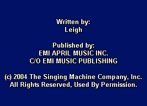 Written byi
Leigh

Published byi
EMI APRIL MUSIC INC.
CJO EMI MUSIC PUBLISHING

(c) 2004 The Singing Machine Company, Inc.
All Rights Reserved, Used By Permission.