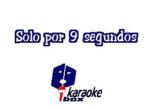 W9

L35

karaoke

'bax