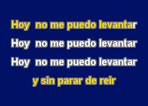Hoy no me puedo Ievantar

Hoy no me puedo levantar

Hoy no me puedo levantar

y sin parar de reir