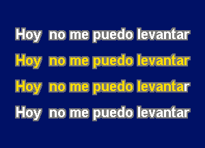 Hoy no me puedo levantar
Hoy no me puedo levantar
Hoy no me puedo levantar

Hoy no me puedo levantar