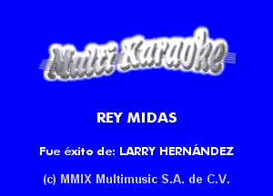 REY MIDAS

Fue exno dm LARRY HERNIINDEZ

(c) MMIX Mnltimusic SA. de C.V.