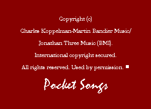 Copyright (c)
Charles Koppclmm-Msrtin Bandicr Music!
Jonathan Thmc Music (8M1),
hman'onsl copyright am,

All rights ma-md Used by parm'nion '

Doom 50W