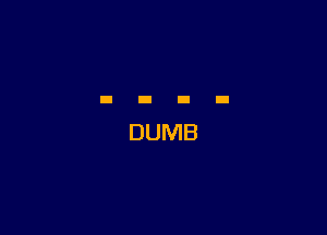 DUMB