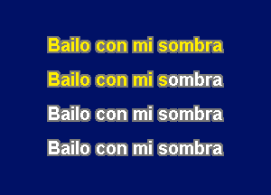 Bailo con mi sombra
Bailo con mi sombra

Bailo con mi sombra

Bailo con mi sombra