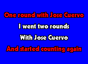 I went two wounds

With J 032 Cuervo