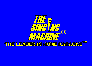 iilf e
MMWG' -

MWI'IIIIVI

THE LEADER IN HOME KARAOKEm