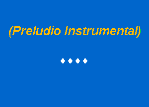 (Preludio Instrumenraa

9999