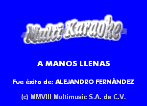A MANOS LLENAS

Fue indie dcz mmouo FERNMDEZ

(c) MMVIII Multimusic SA. de (LU.