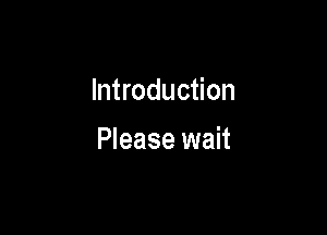 Introduction

Please wait