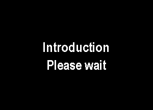 Introduction

Please wait