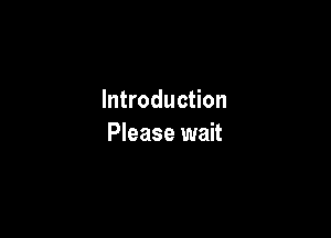 Introduction

Please wait