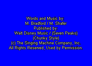 Words and Music by
M. Bradford l M. Shafer
Published byi

Walt Disney MUSIC l (Seven Peaks)
(Chunky Style)
(c) The Smgmg Machine Company, Inc.
All Rights Reserved, Used by Permission,