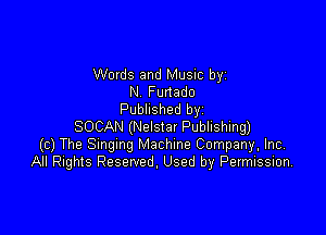 Words and Music by
N Funado
Published byi

SOCAN (Nelstav Publishing)
(c) The Smgmg Machine Company. Inc,
All Rights Reserved. Used by Pevmission,