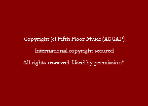 Copyright (0) Fifth Floor Music (ASCAP)
Inman'oxml copyright occumd

A11 righm marred Used by pminion