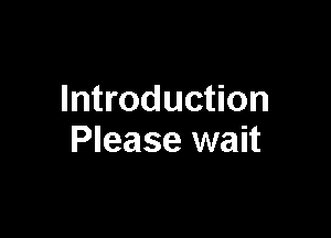 Introduction

Please wait