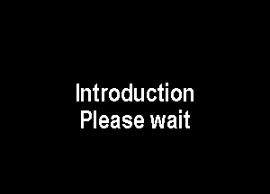 Introduction

Please wait