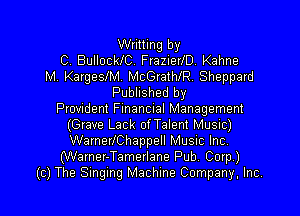 Writting by
C. BullockIC FrazierfD. Kahne
M. KargesfM McGratth. Sheppard
Published by

Provident Funanual Management
(Grave Lack of Talent Music)
WarnerlChappell Music Inc

(Wamer-Tamerlane Pub. Corp.)

(c) The Singing Machine Company, Inc.