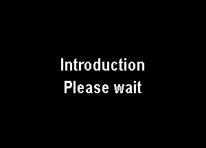 Introduction

Please wait