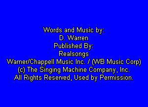 Words and Music by
0 Warren
Published Byi

Realsongs
WamerlChappell Musnc Inc I (WB Music Corp)
(c) The Smgmg Machine Company, Inc.
All Rights Reserved, Used by Permission,