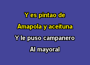 Y es pintao de

Amapola y aceituna

Y le puso campanero

Al mayoral