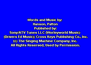 Words and Music by
Hanson, Patton
Published by
SonyIATU Tunes LLC (Worleyworld Music)
(Drivers Ed Musich Cross Keys Publishing (20., Inc.
(c) The Singing Machine Company, Inc.
All Rights Reserved, Used by Permission.
