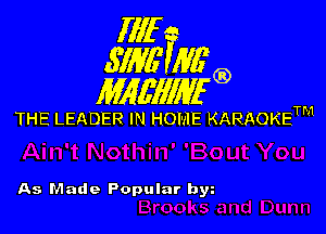 Illf
671W Mfg)

MAWIWI'G)

THE LEADER IN HOME KARAOKETM

As Made Popular bw