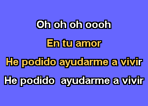 Oh oh oh oooh
En tu amor

He podido ayudarme a vivir

He podido ayudarme a vivir