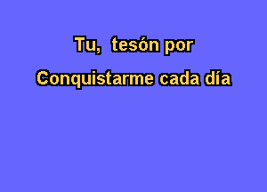 Tu, tesbn por

Conquistarme cada dia