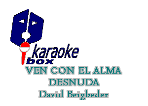 F?

karaoke

box
VEN CON EL ALMA

DESNUDA
David Beigbeder
