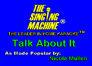 Illf
671W Mfg)

MAWIWI'G)

THE LEADER IN HO! IE KARAOKETM

Talk About It

As Made Popular by
Nicole Mullen