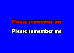 Please remember me