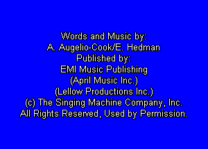 Words and Music byz
A. Augelio-CooWE. Hedman
Published byz
EMI MUSIC Publishing

(Apnl MUSIC Inc)
(Lellow Productions Inc)
(c) The Smgmg Machine Company, Inc,
All Rights Reserved. Used by Permission.