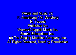 Words and Music byz
F. Armstrong l M. Sandberg
R Yacoub
Published byi

WarnerlChappell Music Inc
Zomba Enterprises Inc
(c) The Smgmg Machine Company, Inc,
All Rights Reserved. Used by Permission.