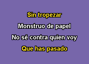 Sin tropezar

Monstruo de papel

No 96'! contra quien voy

Que has pasado