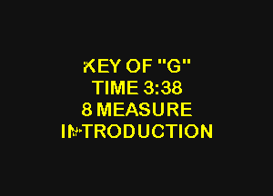 KEY OF G
TIME 3i38

8MEASURE
INTRODUCTION
