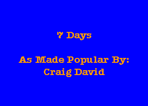 '7 Days

As Made Popular Byz
Craig David
