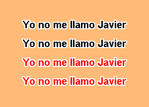 Y0 no me llamo Javier
Y0 no me llamo Javier
Y0 no me llamo Javier

Y0 no me llamo Javier