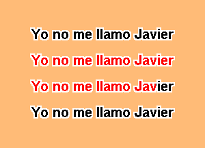 Y0 no me llamo Javier
Y0 no me llamo Javier
Y0 no me llamo Javier

Y0 no me llamo Javier