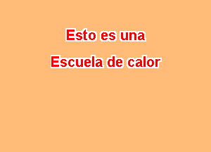 Esto es una

Escuela de calor