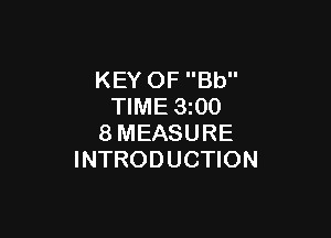KEY OF Bb
TIME 3z00

8MEASURE
INTRODUCTION