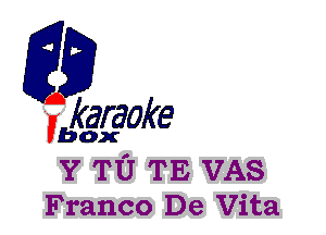 fkaraoke

Vbox

Y TU TE VAS
Franco De Vita