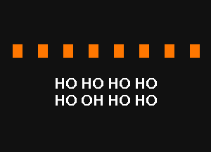 EIDDDEIUEIEI

HO HO HO HO
HO OH HO HO