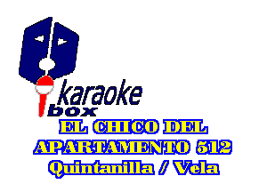 fkaraoke

Vbox
Elm

APAR-T-AMENTO BBB
Quintanilla I m