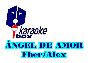 fkaraoke

Vbox

ANGIEIL IIDIE AMOR
lFllnen'lAllex