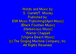 Words and Music byi
SA GarremT Mosley
Published by
EMI Music Publishingl(AprIl Music)
(Black Fountain Music)

(Herbilicious Music)
Warner Chappell
(Virginia Beach Music)
((2) The Singing Machine Company, Inc.
All Rights Resewed