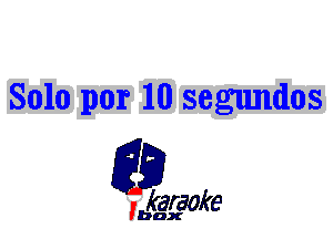 Solo por 10 segundos

L35

karaoke

'bax