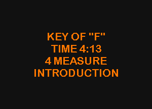 KEY OF F
TlME4i13

4MEASURE
INTRODUCTION