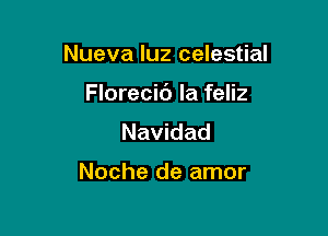 Nueva luz celestial

Florecic') la feliz

Navidad

Noche de amor