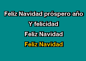 Feliz Navidad prdspero afio

Y felicidad
Feliz Navidad
Feliz Navidad